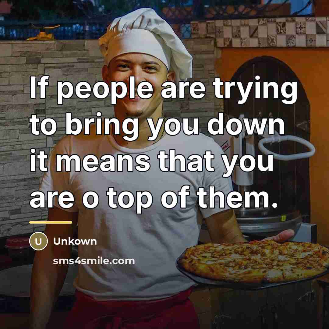 “If people are trying to bring you down it means…” quote by Unkown