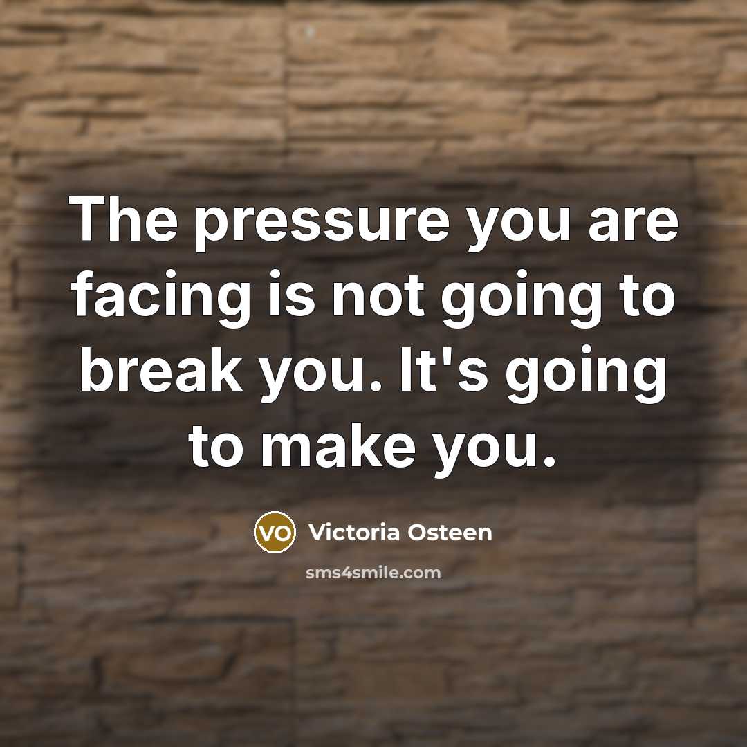 “The pressure you are facing is not going to break…” quote by Victoria Osteen