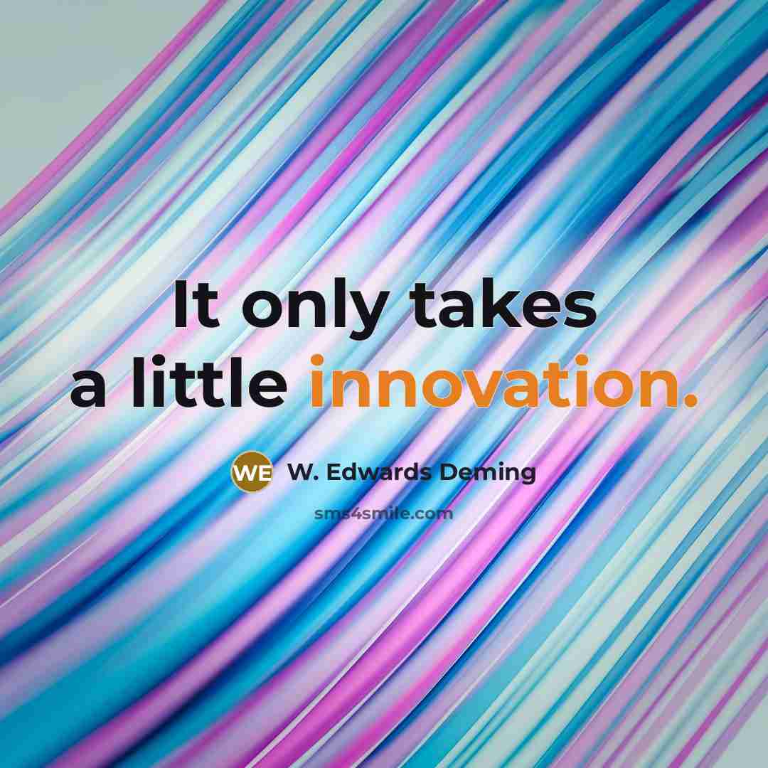 “It only takes a little innovation.…” quote by W. Edwards Deming