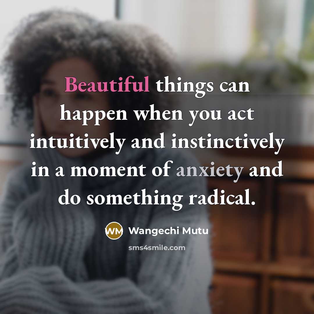 “Beautiful things can happen when you act intuitively and instinctively…” quote by Wangechi Mutu