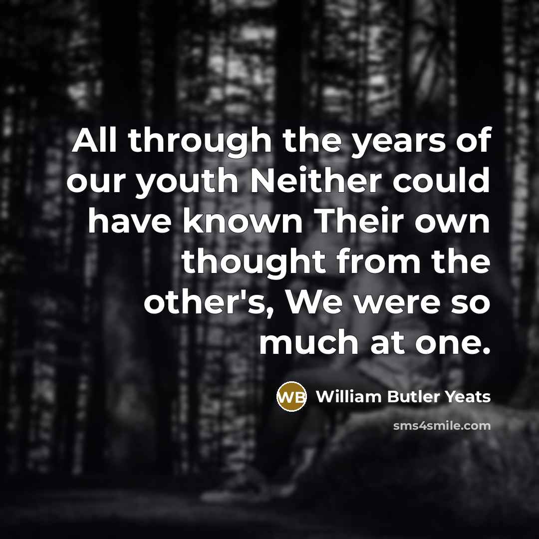 “All through the years of our youth Neither could have…” quote by William Butler Yeats