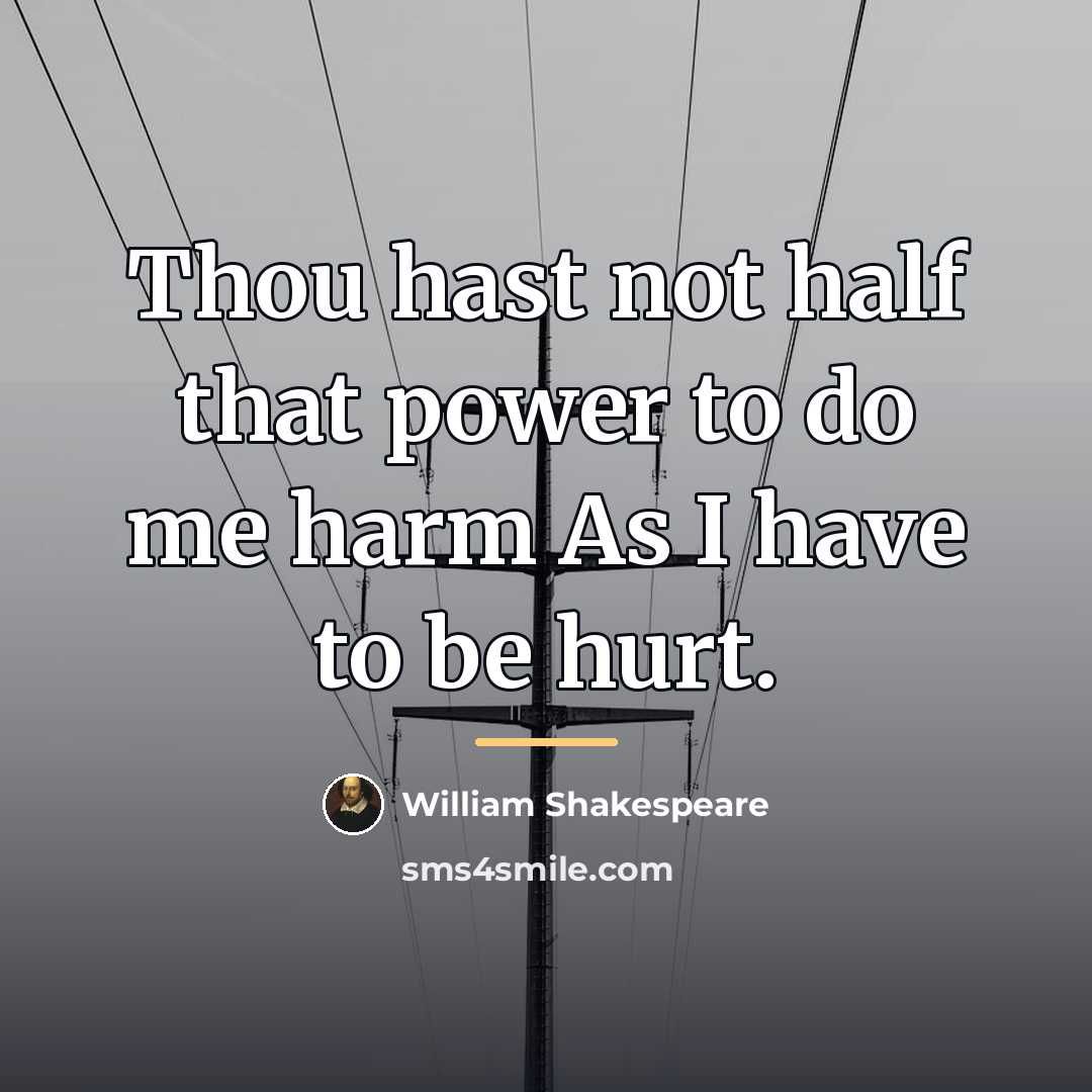 “Thou hast not half that power to do me harm…” quote by William Shakespeare
