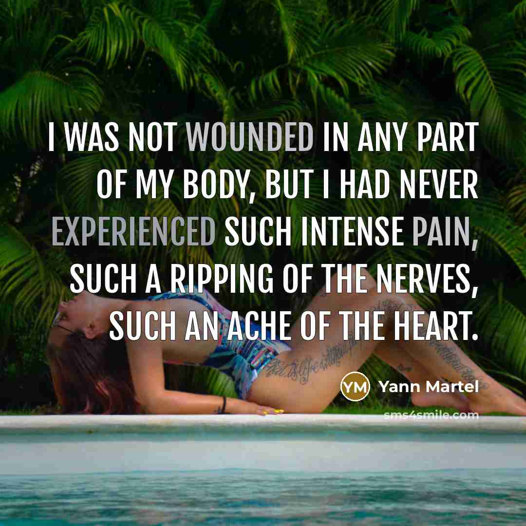 “I was not wounded in any part of my body,…” quote by Yann Martel
