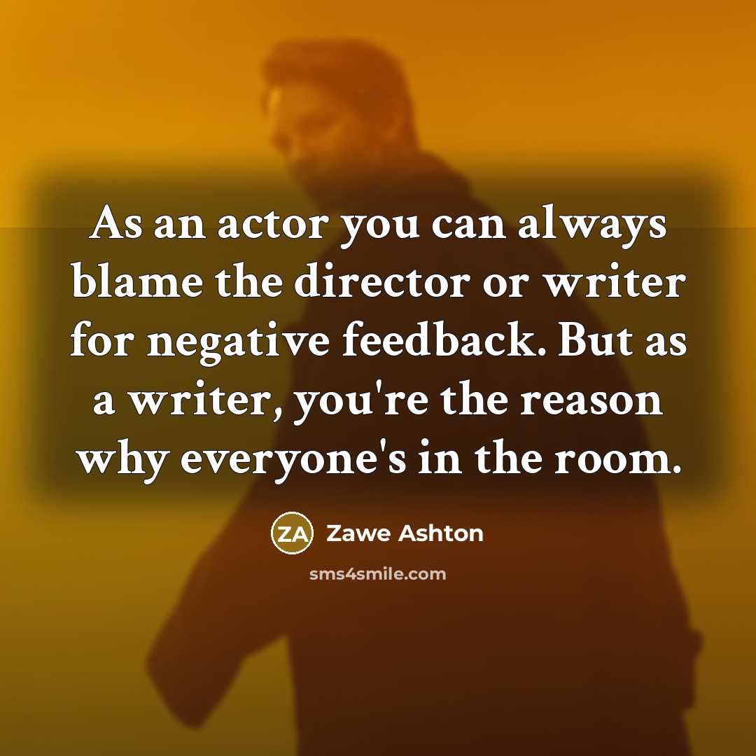 “As an actor you can always blame the director or…” quote by Zawe Ashton