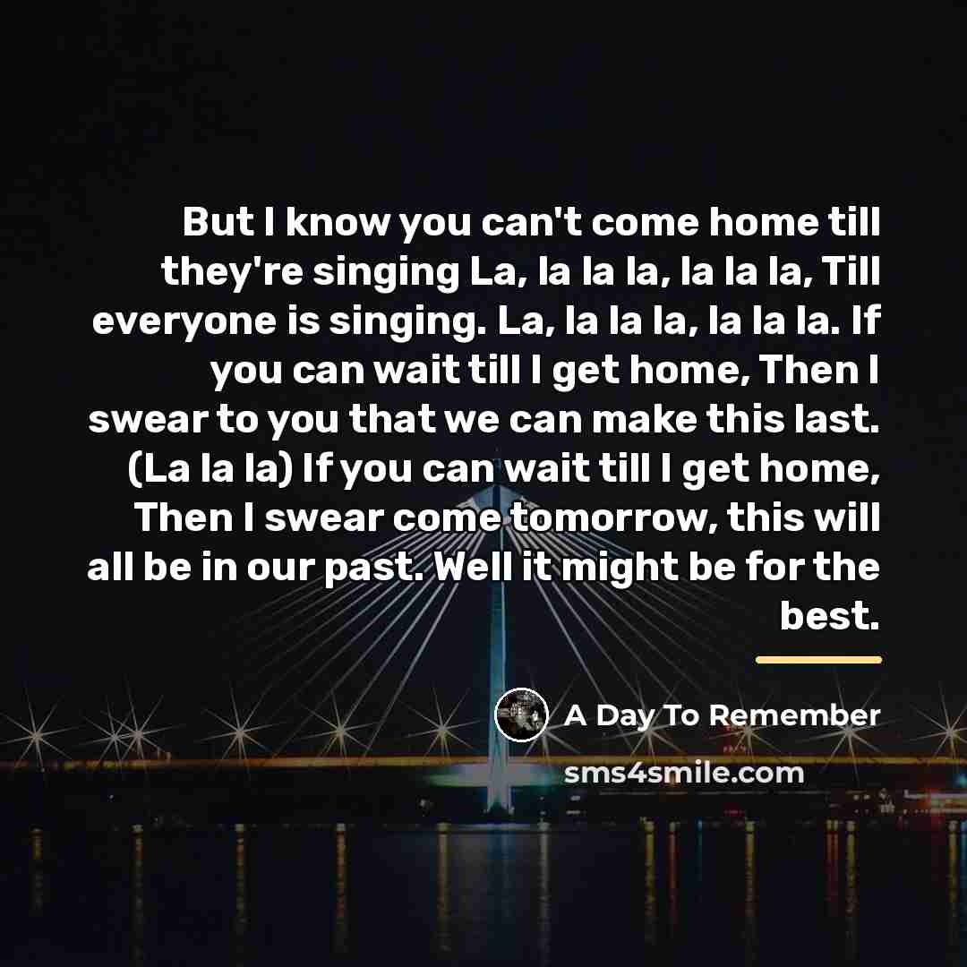 “But I know you can't come home till they're singing…” quote by A Day To Remember