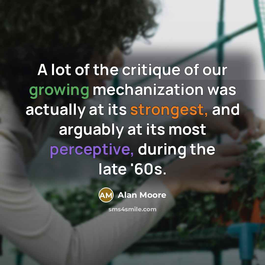 “A lot of the critique of our growing mechanization was…” quote by Alan Moore