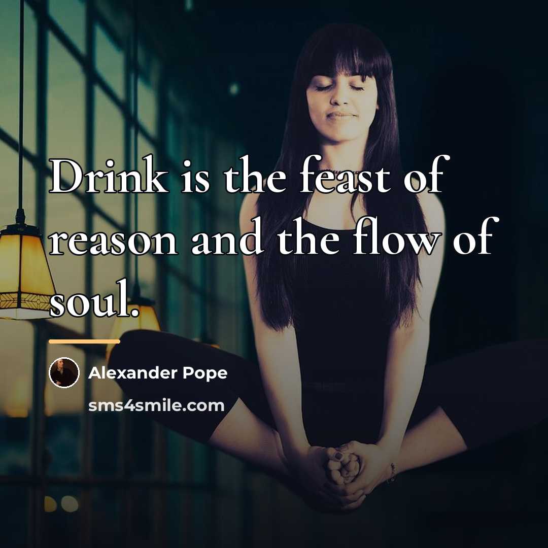 “Drink is the feast of reason and the flow of…” quote by Alexander Pope