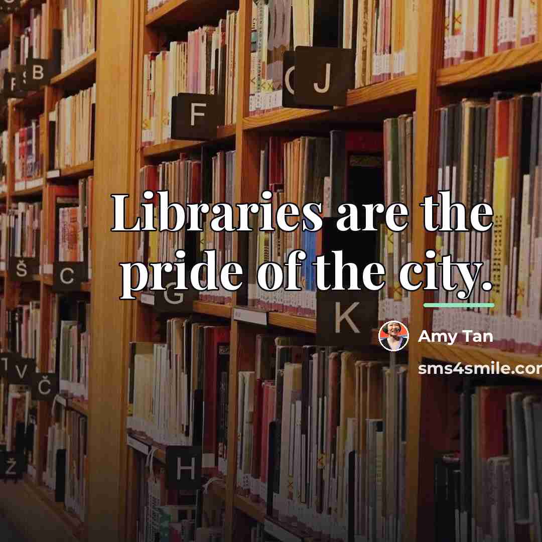 “Libraries are the pride of the city.…” quote by Amy Tan