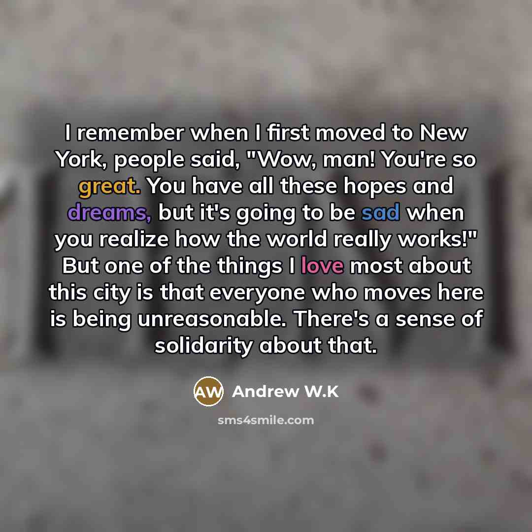 “I remember when I first moved to New York, people…” quote by Andrew W.K