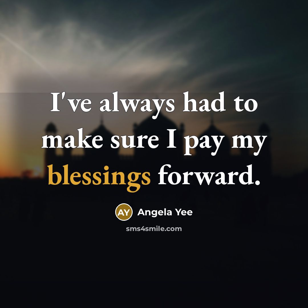 “I've always had to make sure I pay my blessings…” quote by Angela Yee