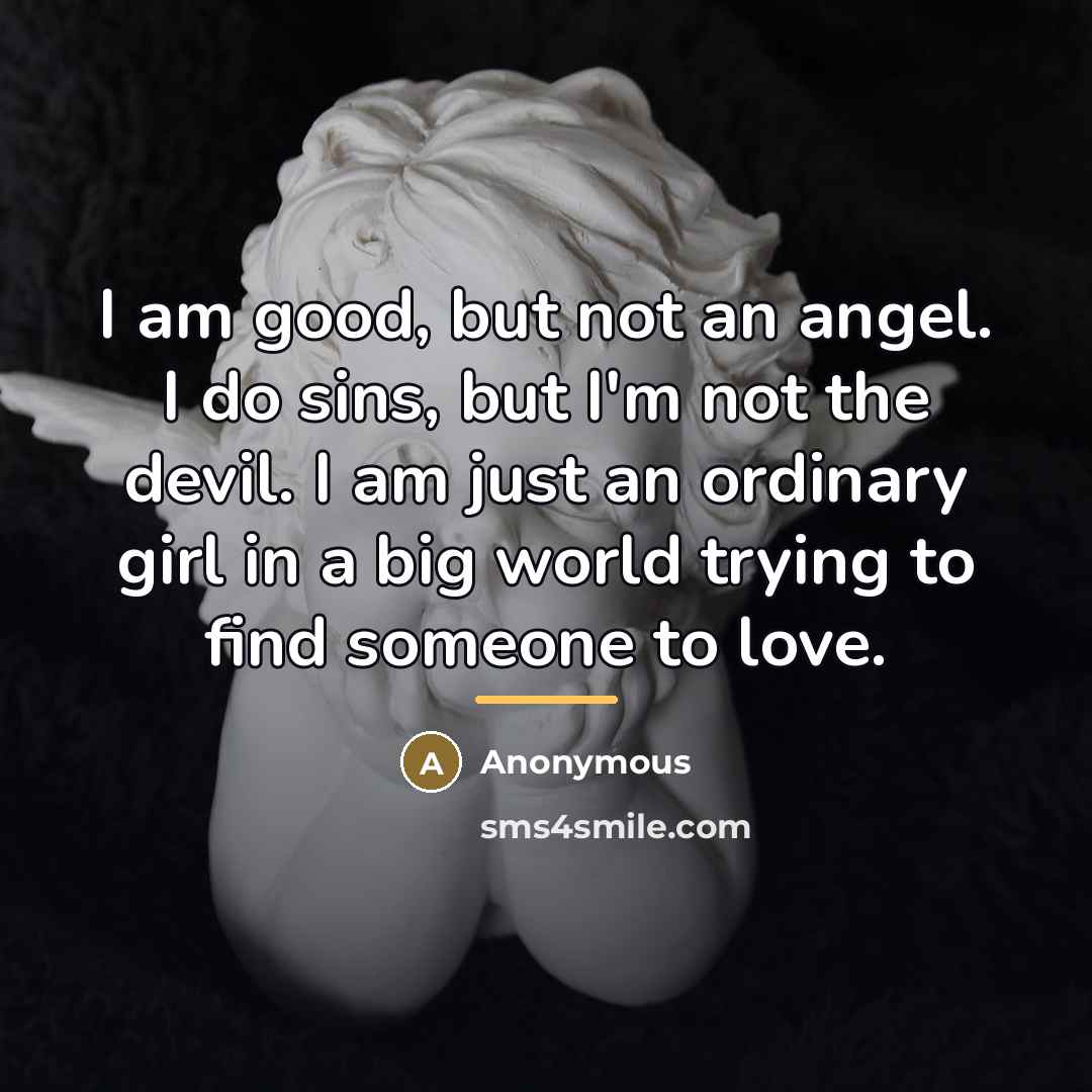 “I am good, but not an angel. I do sins,…” quote by Anonymous