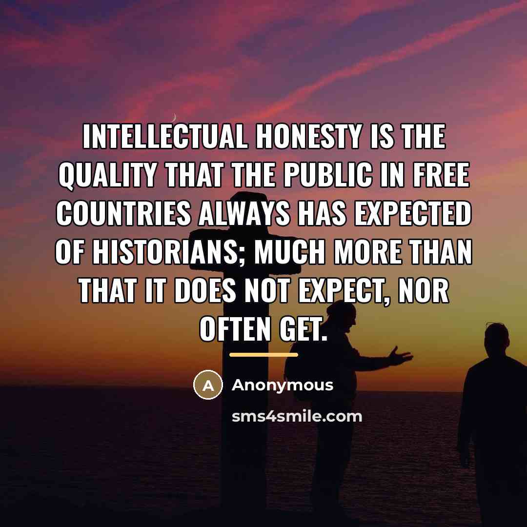 “Intellectual honesty is the quality that the public in free…” quote by Anonymous
