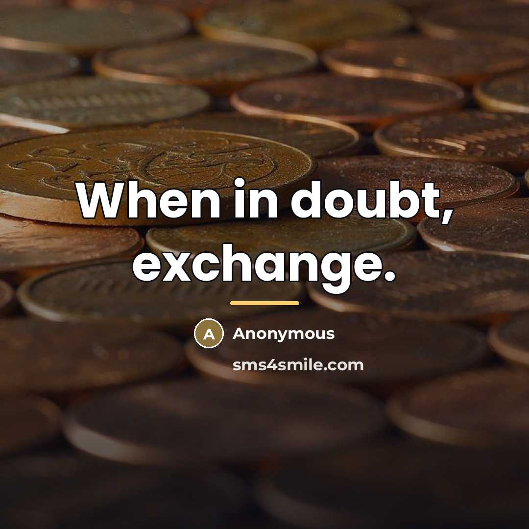 “When in doubt, exchange.…” quote by Anonymous