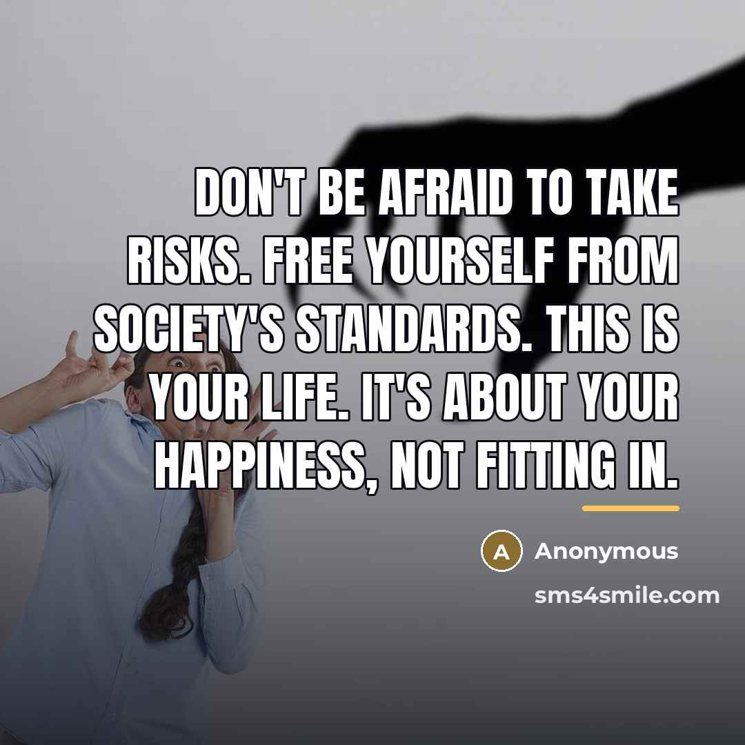 “Don't be afraid to take risks. Free yourself from society's…” quote by Anonymous