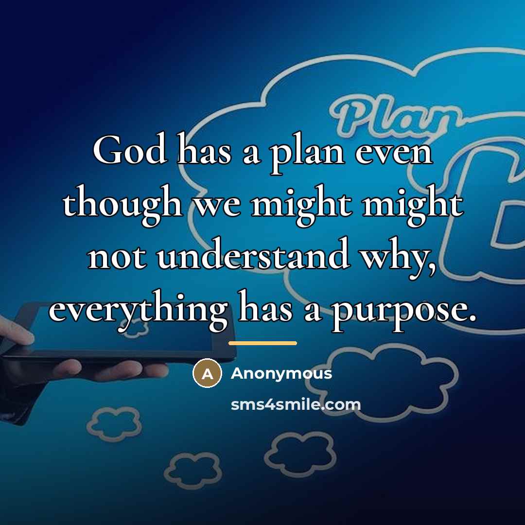 “God has a plan even though we might might not…” quote by Anonymous