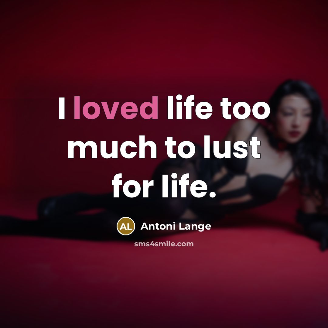 “I loved life too much to lust for life.…” quote by Antoni Lange