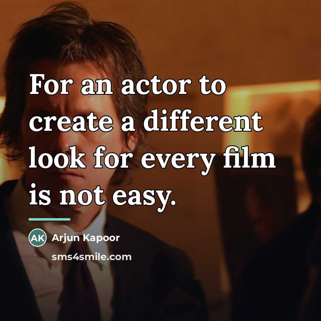 “For an actor to create a different look for every…” quote by Arjun Kapoor