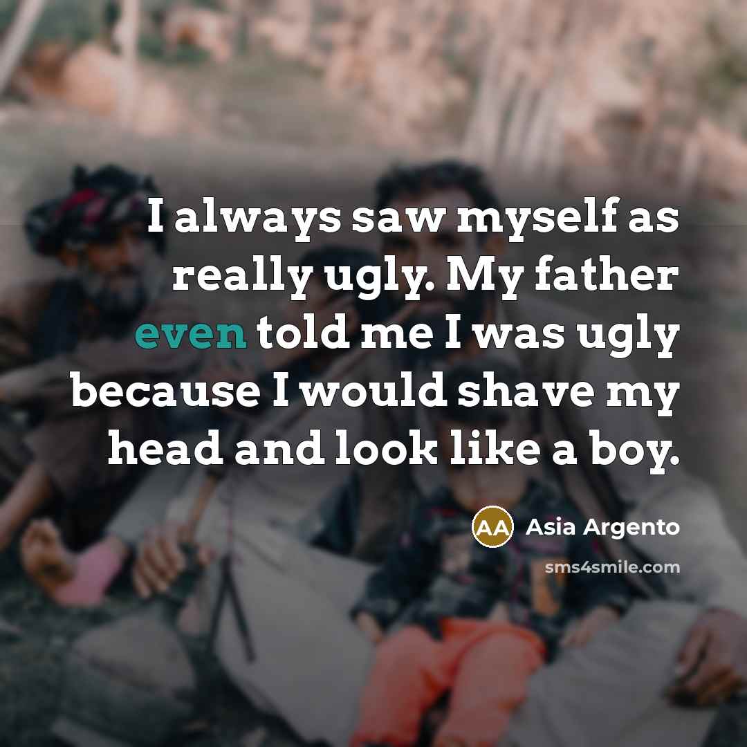 “I always saw myself as really ugly. My father even…” quote by Asia Argento