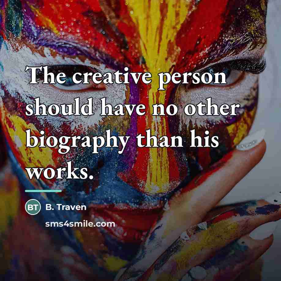 “The creative person should have no other biography than his…” quote by B. Traven