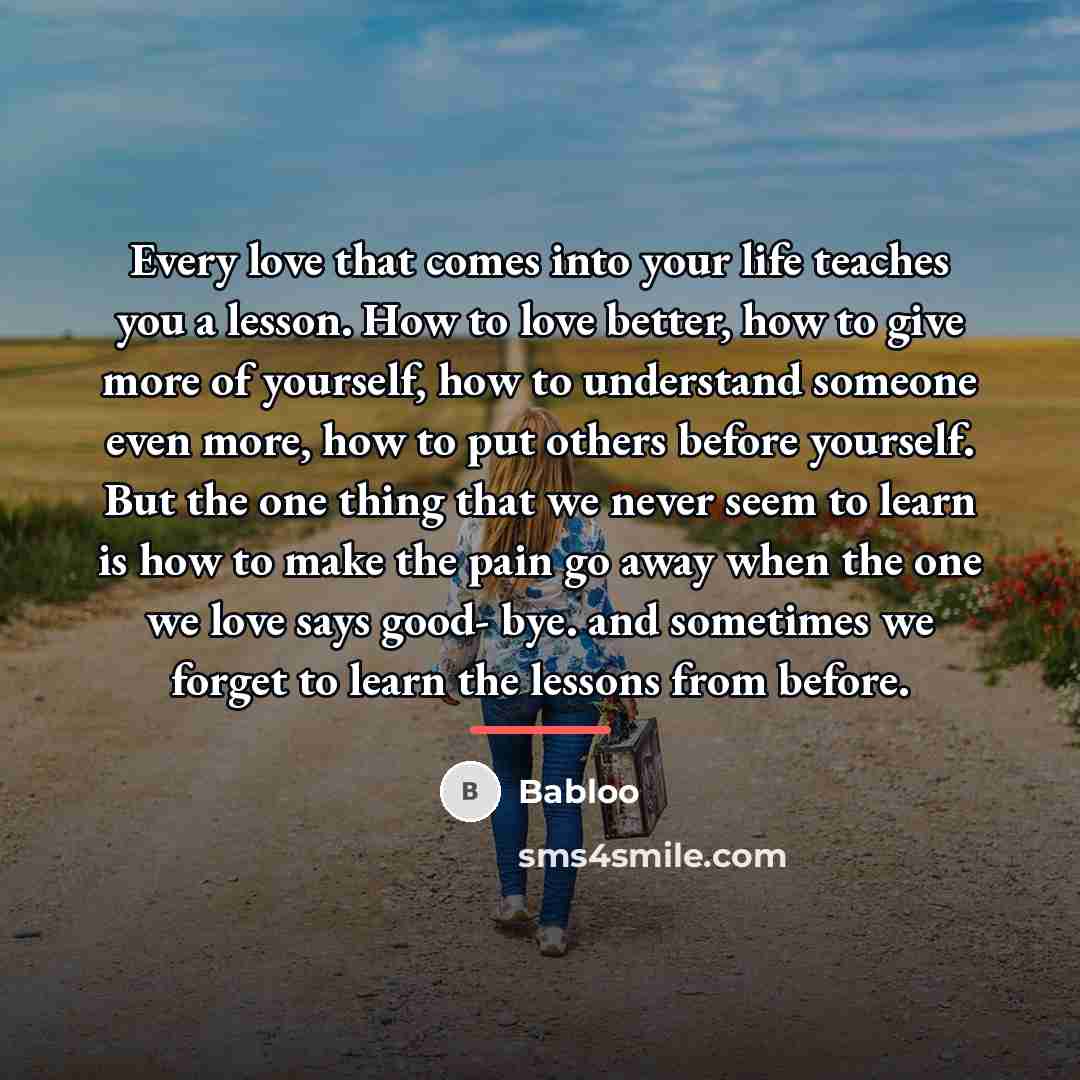“Every love that comes into your life teaches you a…” quote by Babloo