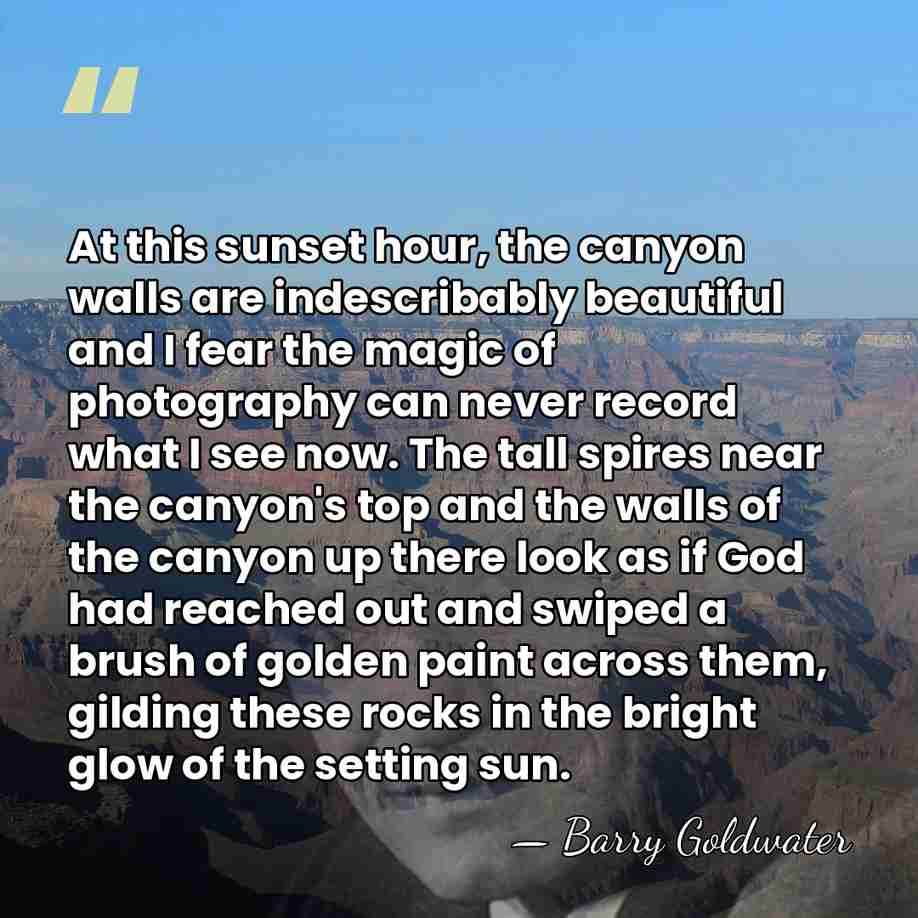 At this sunset hour, the canyon walls are indescribably beautiful and I&hellip; - Barry Goldwater