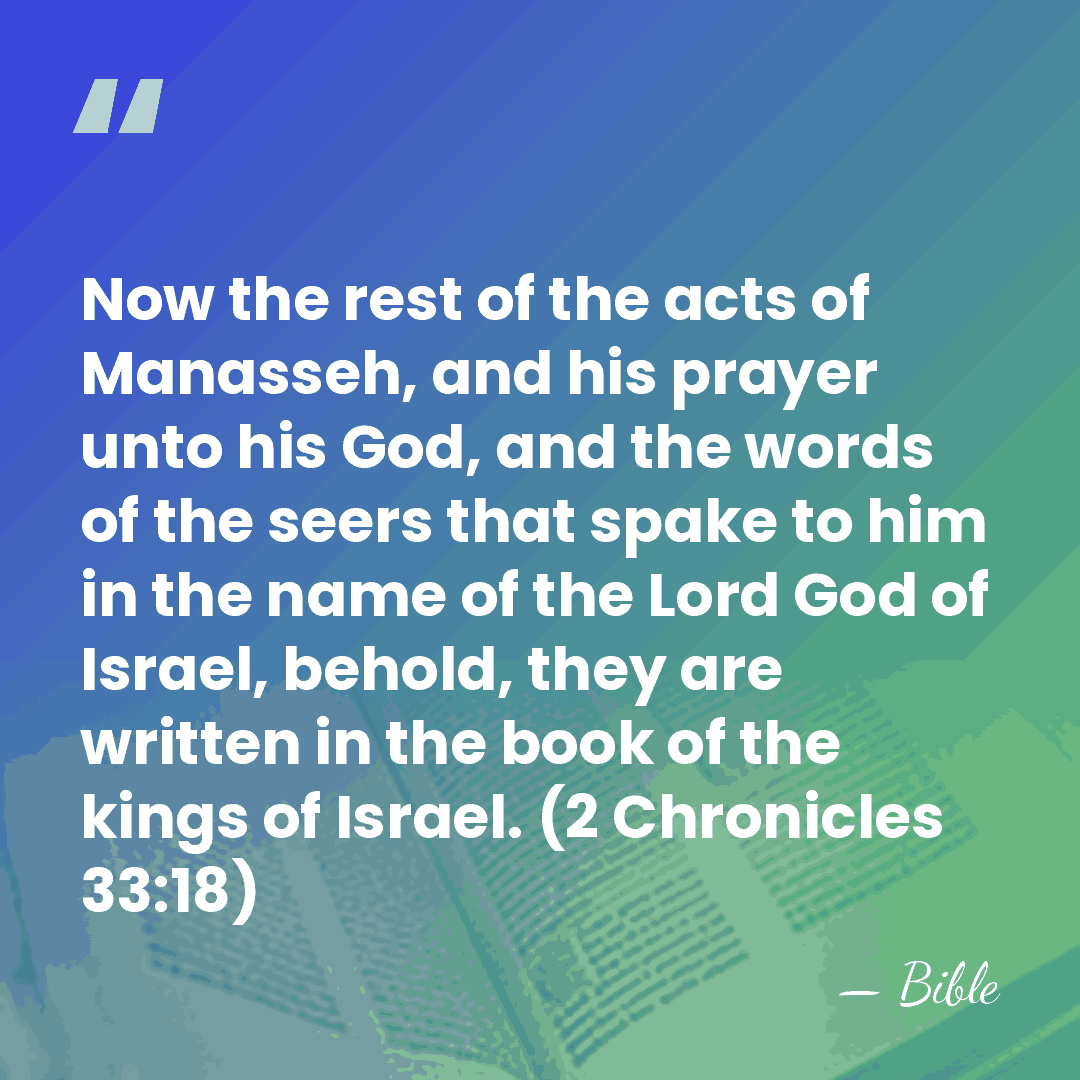 Now the rest of the acts of Manasseh, and his prayer unto&hellip; - Bible