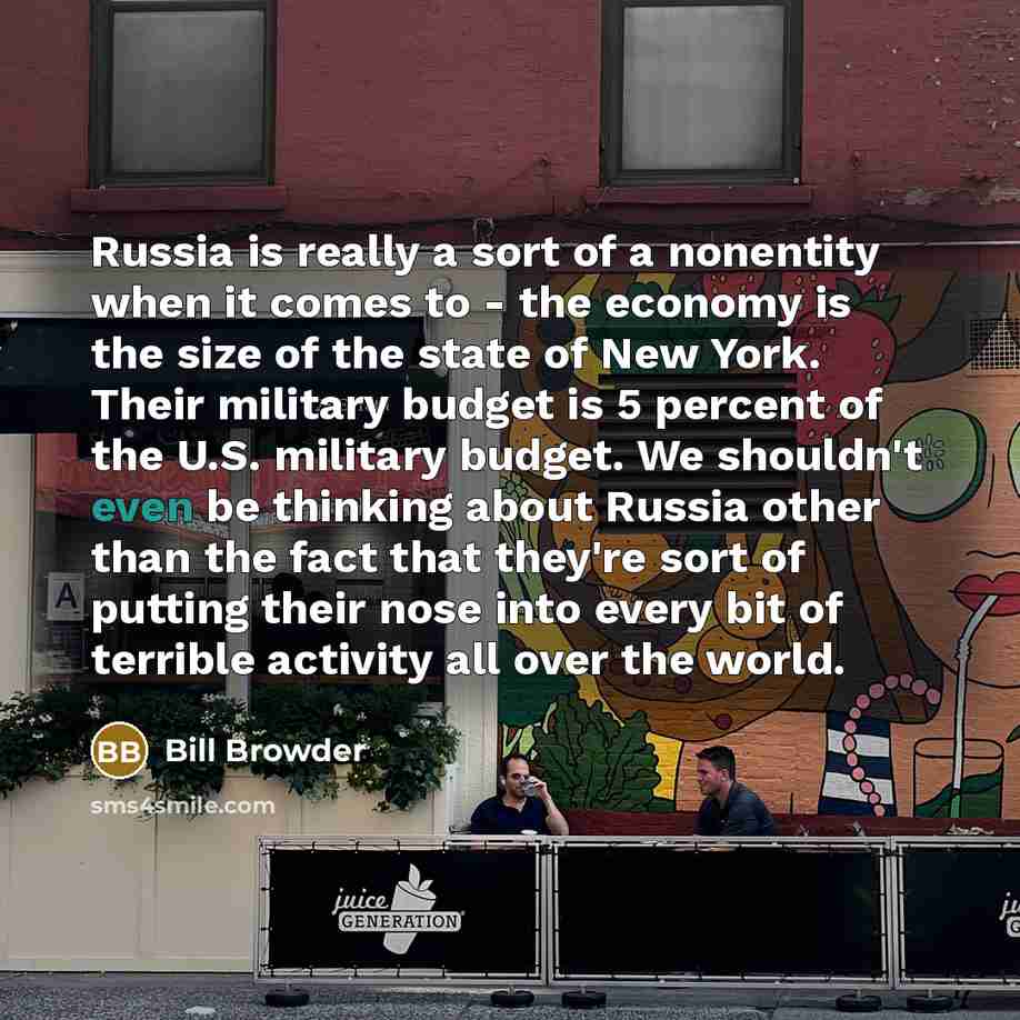 “Russia is really a sort of a nonentity when it…” quote by Bill Browder