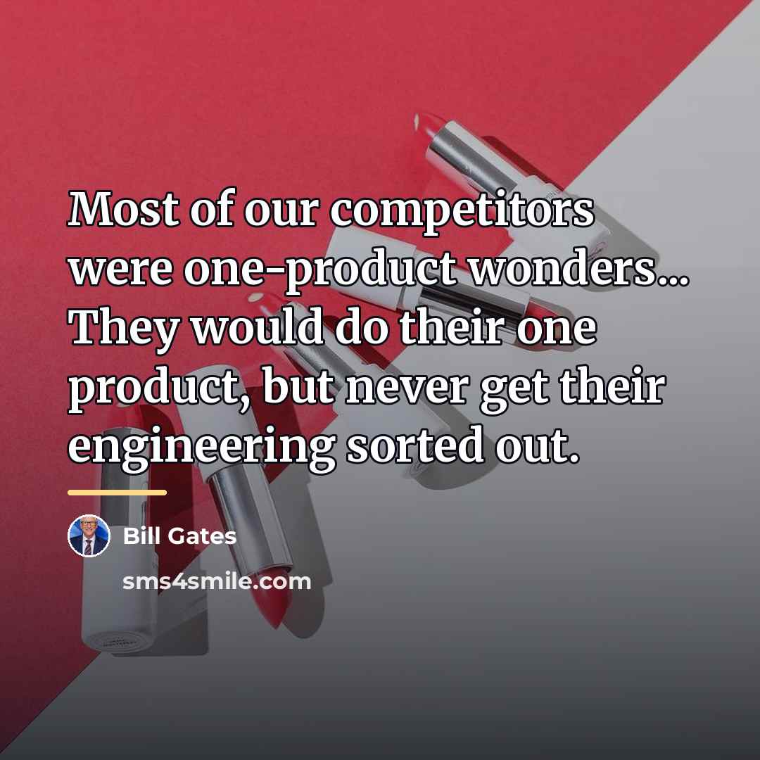 “Most of our competitors were one-product wonders... They would do…” quote by Bill Gates