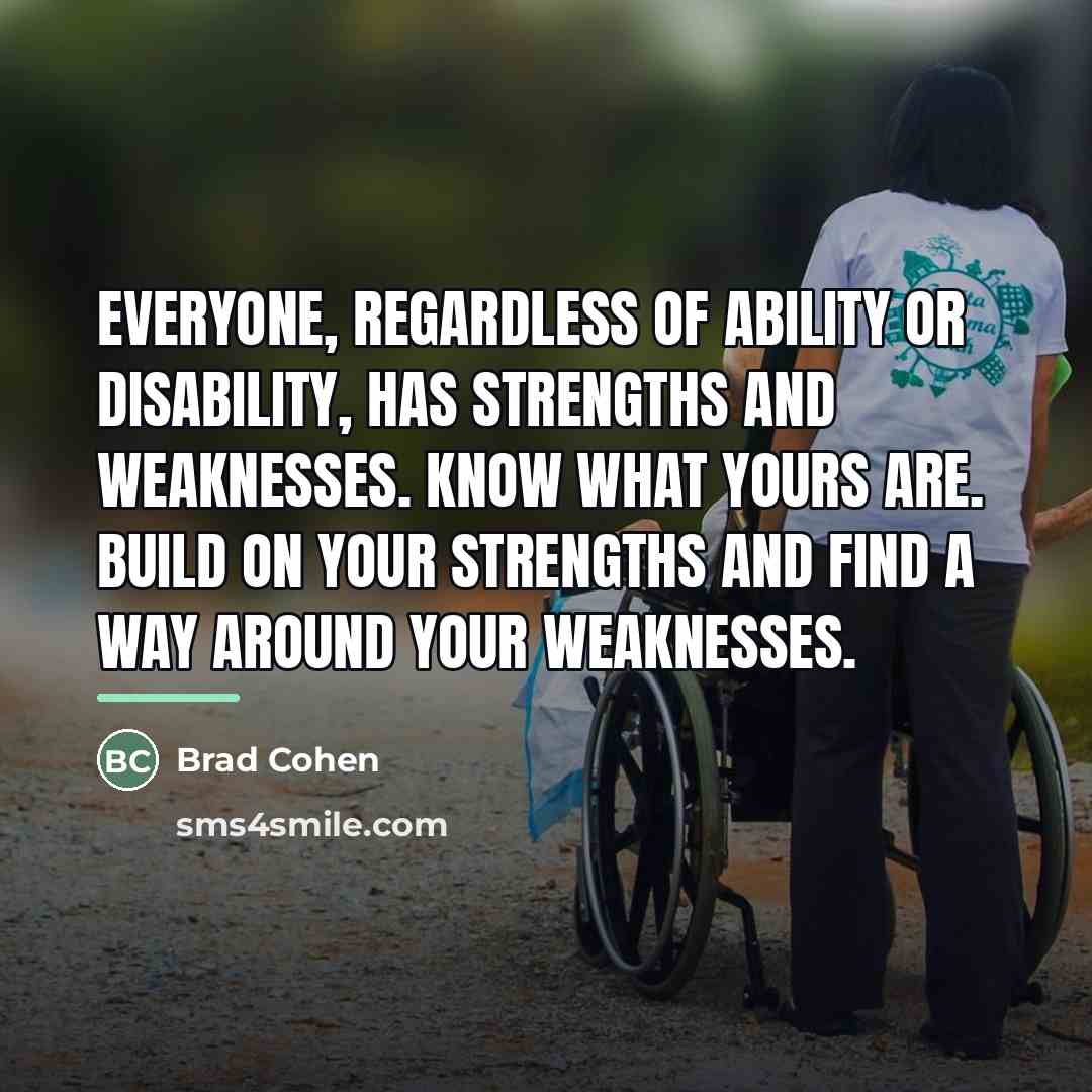 “Everyone, regardless of ability or disability, has strengths and weaknesses.…” quote by Brad Cohen