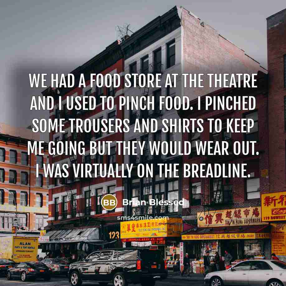 “We had a food store at the theatre and I…” quote by Brian Blessed