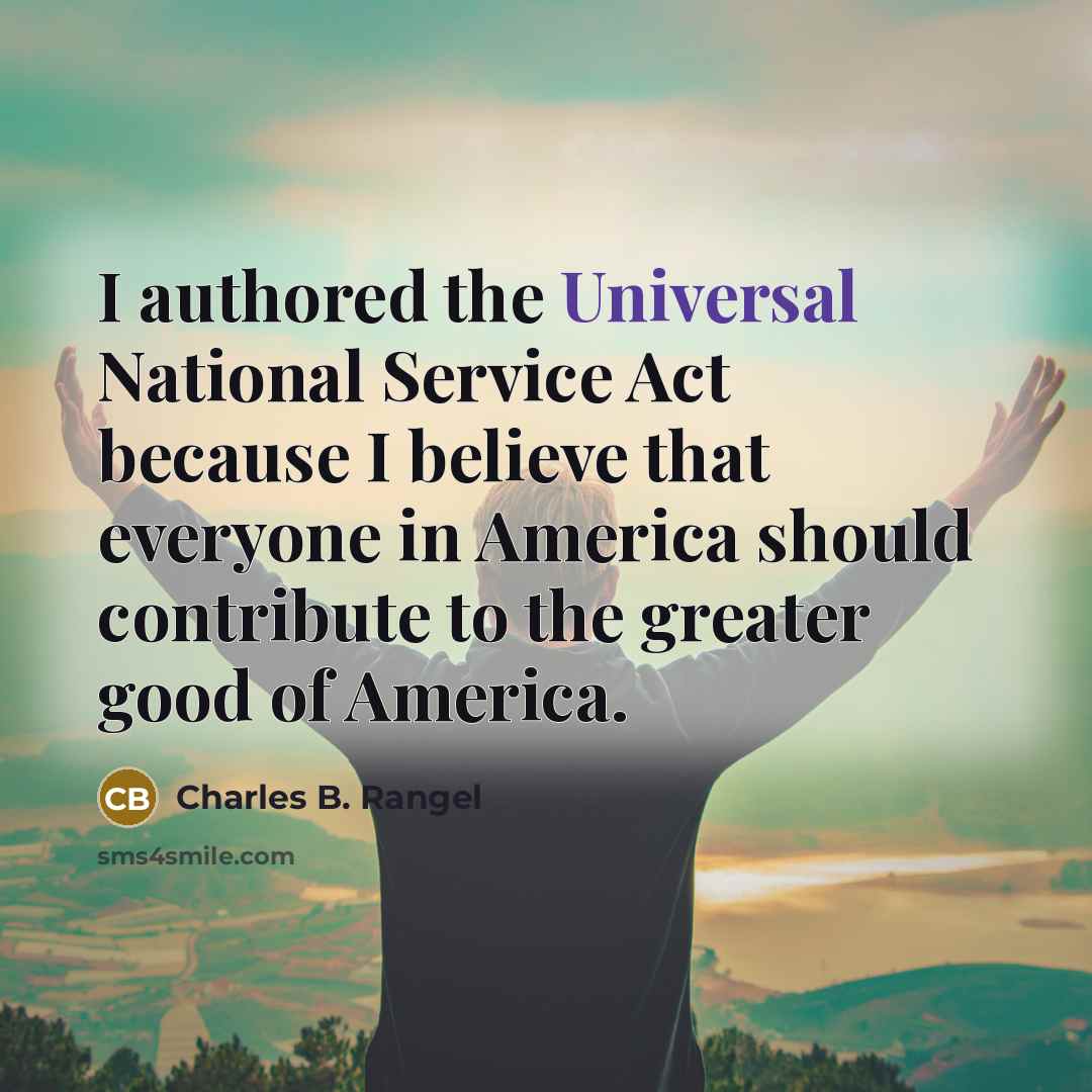 “I authored the Universal National Service Act because I believe…” quote by Charles B. Rangel