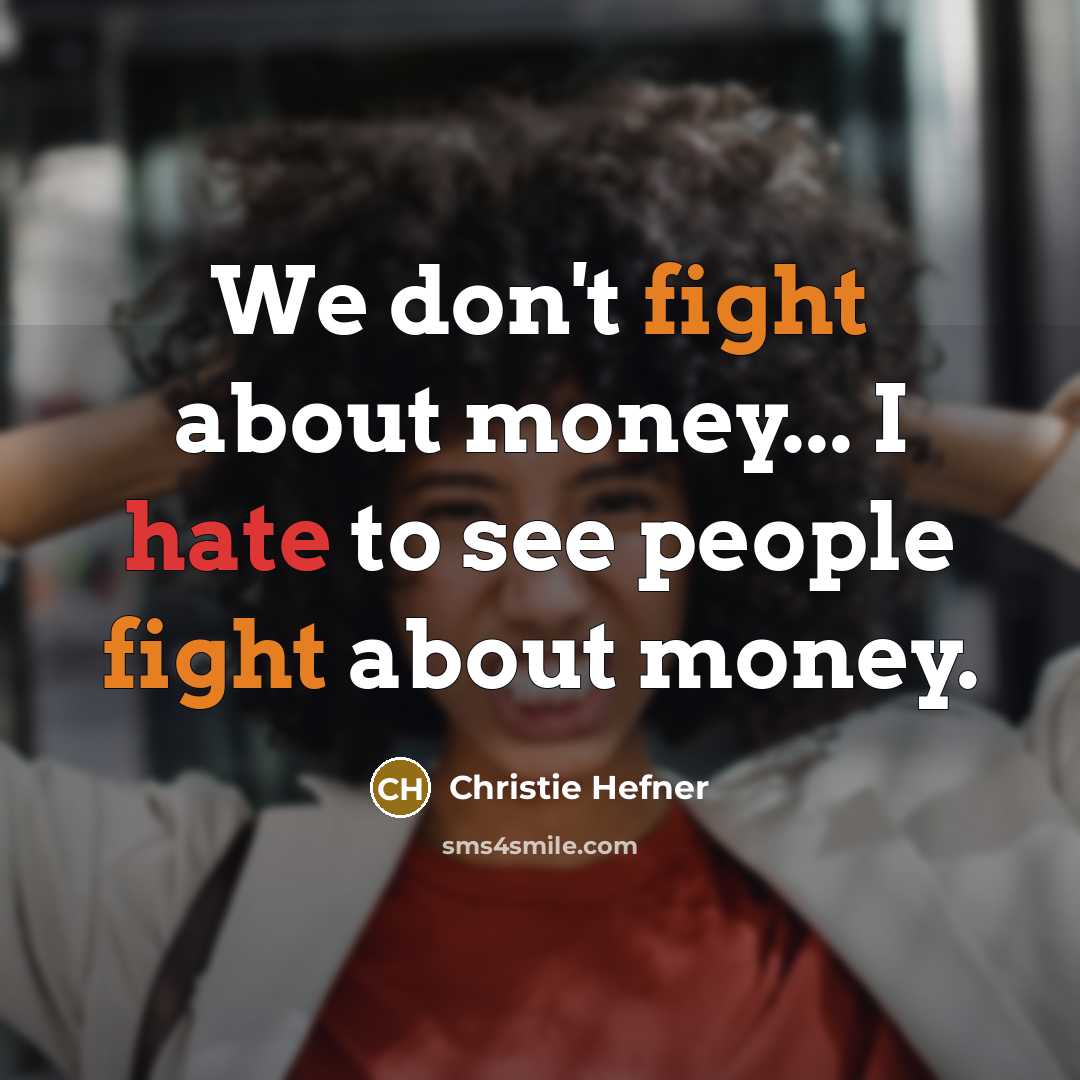“We don't fight about money... I hate to see people fight about money.” quote by Christie Hefner