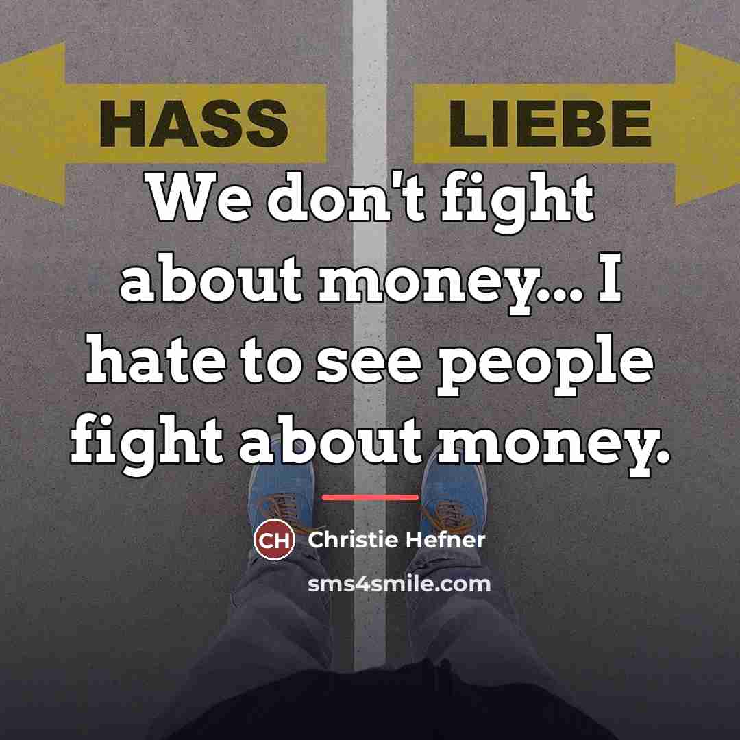 “We don't fight about money... I hate to see people…” quote by Christie Hefner