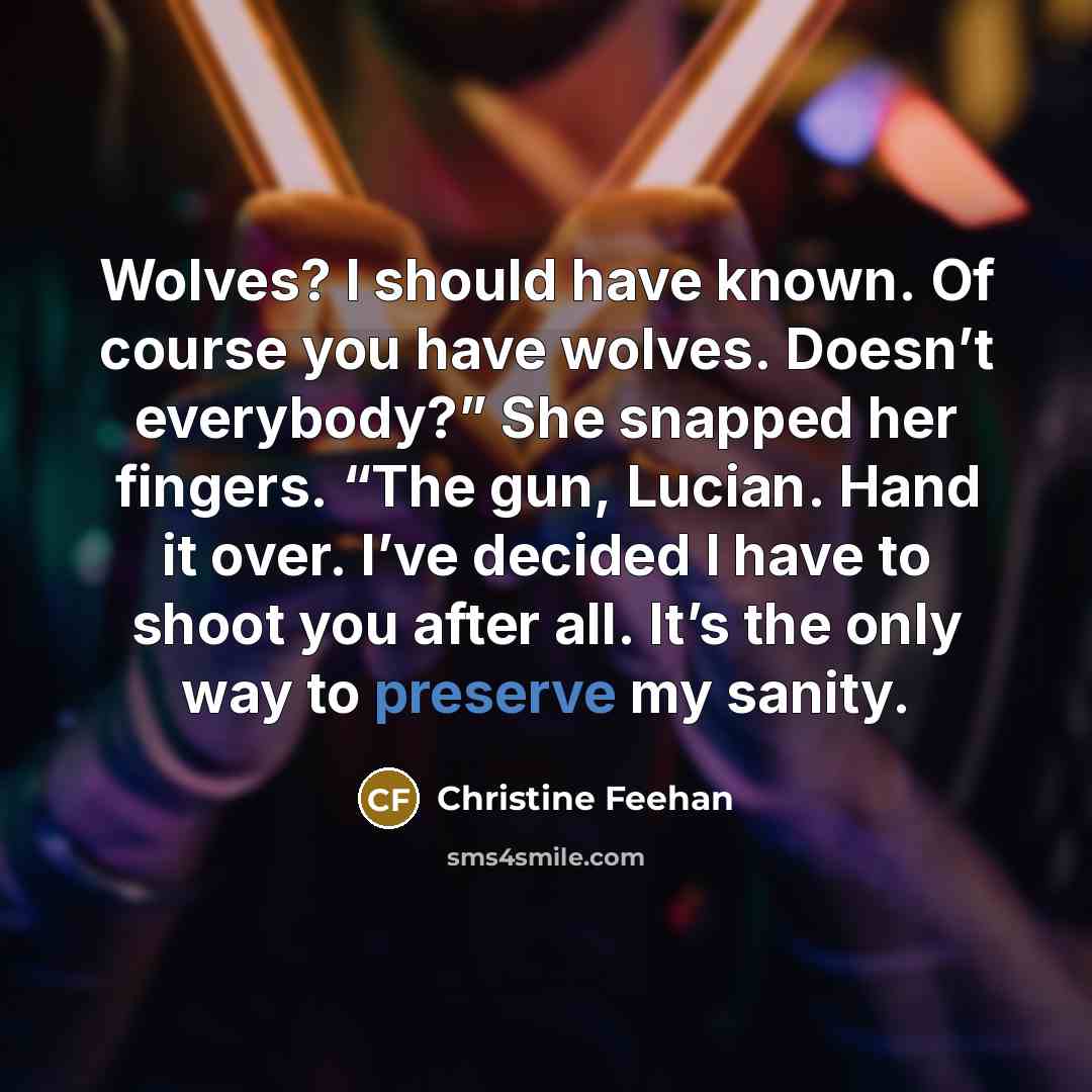 “Wolves? I should have known. Of course you have wolves.…” quote by Christine Feehan