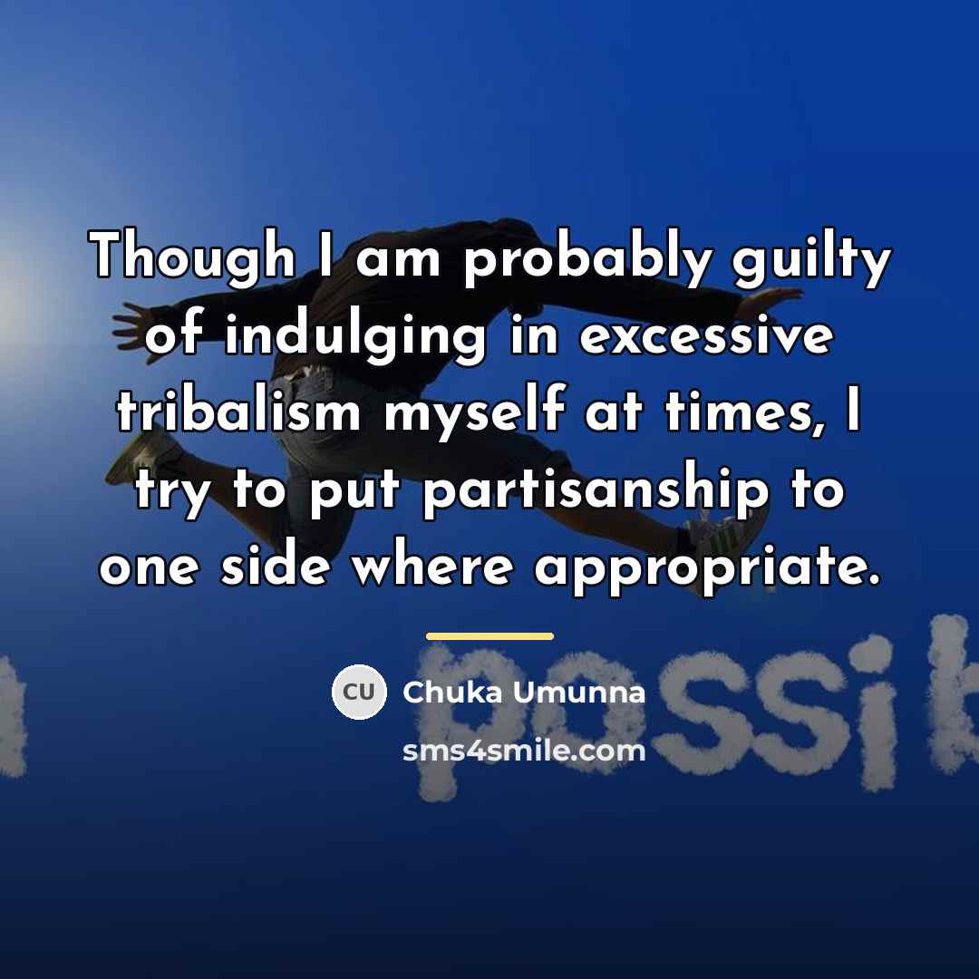 “Though I am probably guilty of indulging in excessive tribalism…” quote by Chuka Umunna