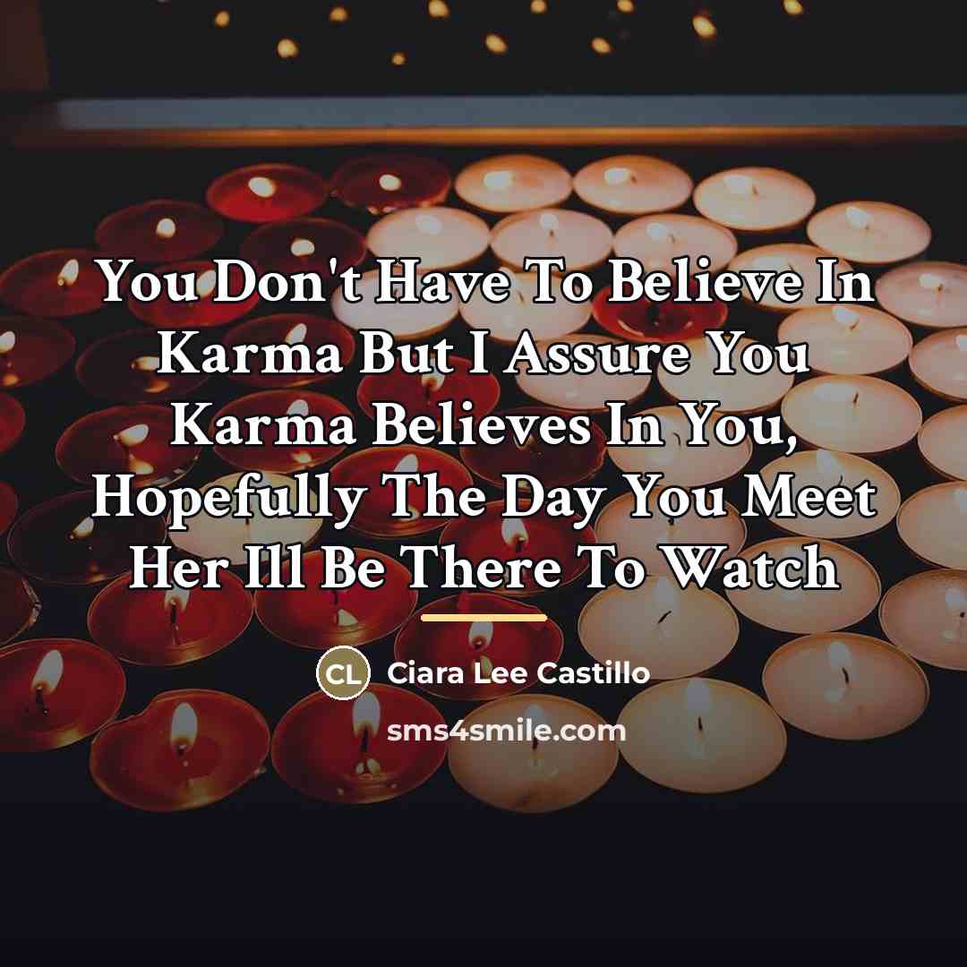 “You Don't Have To Believe In Karma But I Assure…” quote by Ciara Lee Castillo