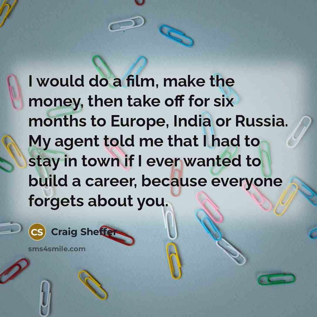 “I would do a film, make the money, then take…” quote by Craig Sheffer