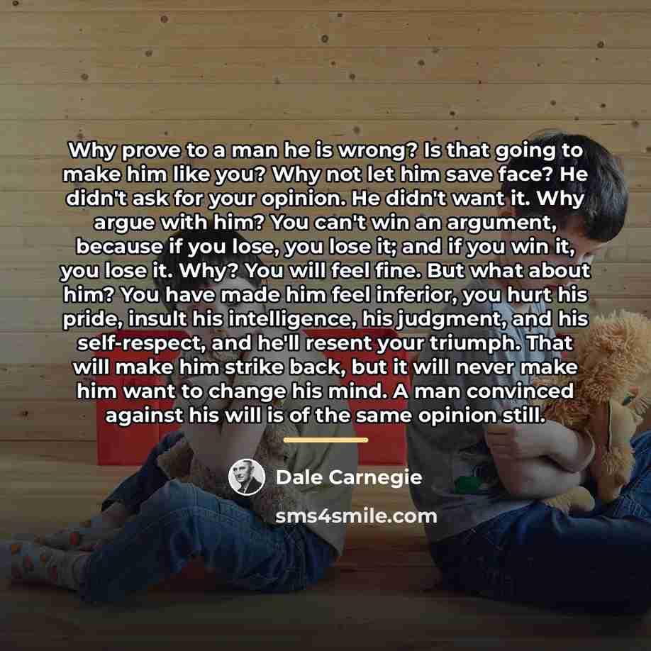 “Why prove to a man he is wrong? Is that…” quote by Dale Carnegie