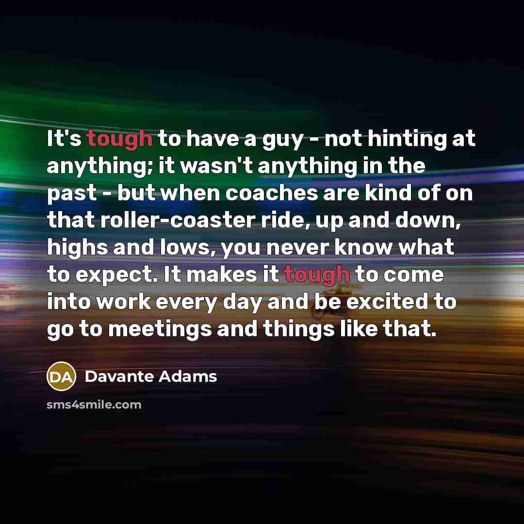 “It's tough to have a guy - not hinting at…” quote by Davante Adams