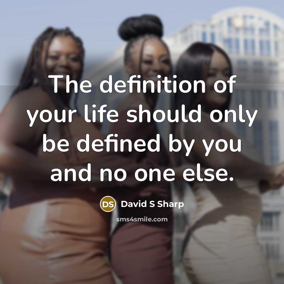“The definition of your life should only be defined by…” quote by David S Sharp