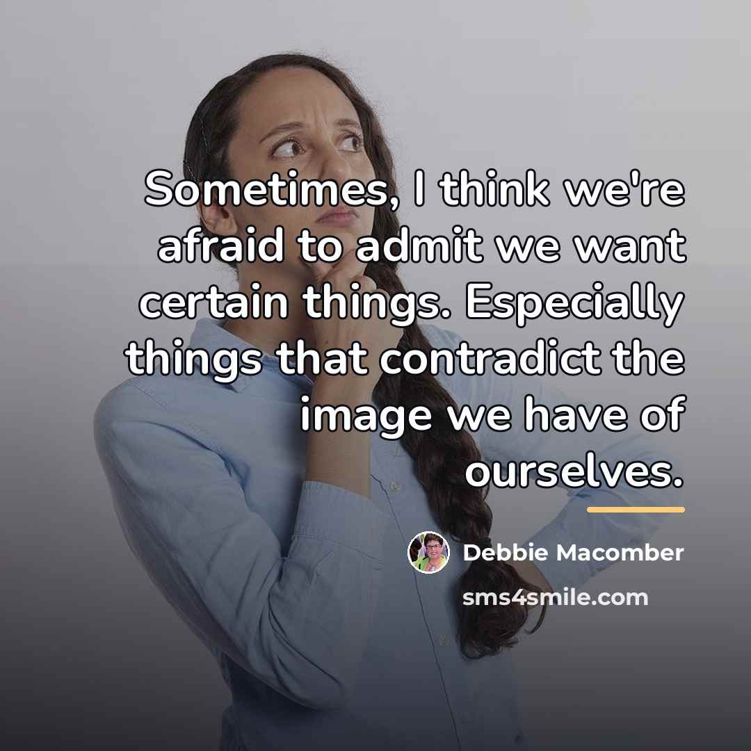 “Sometimes, I think we're afraid to admit we want certain…” quote by Debbie Macomber