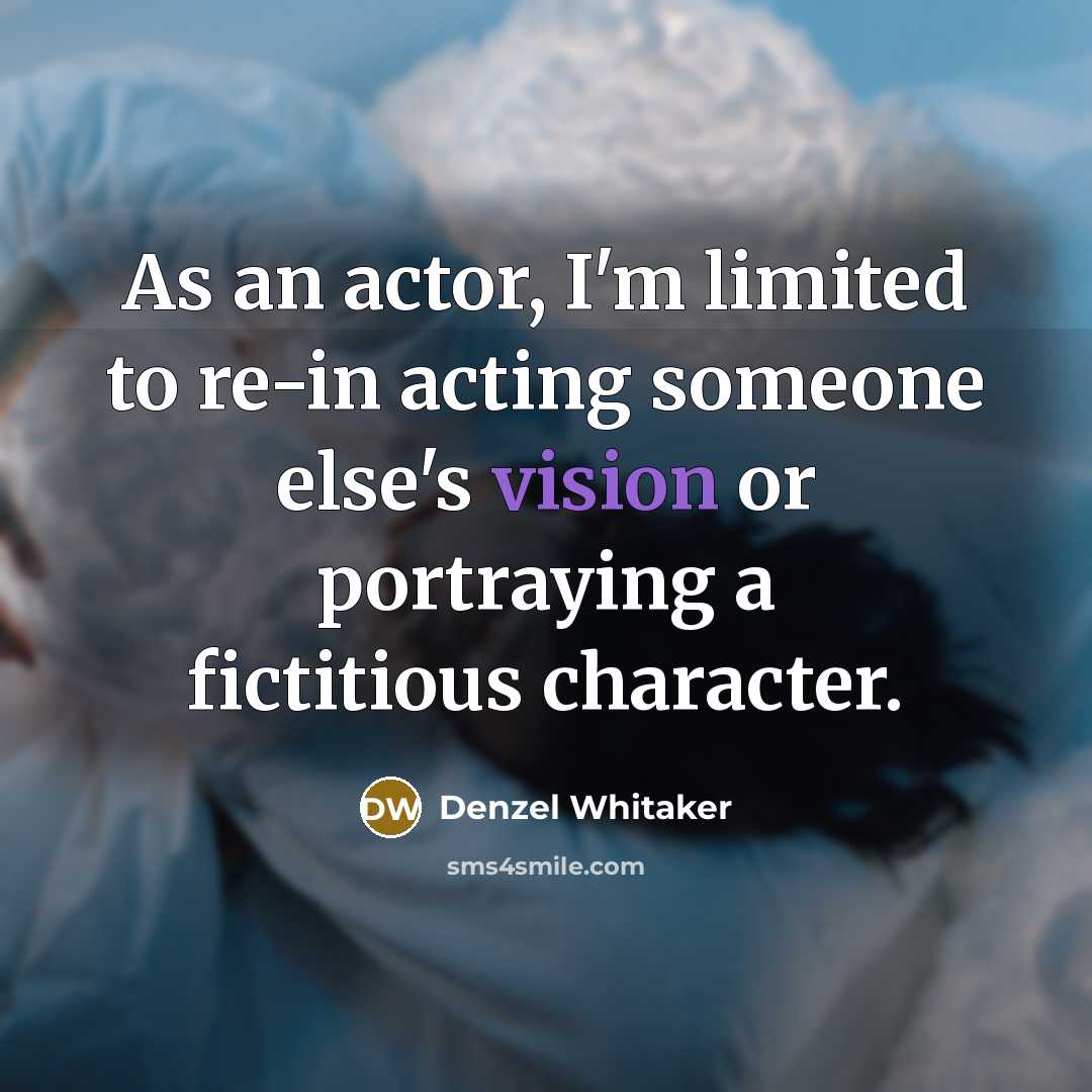 “As an actor, I'm limited to re-in acting someone else's…” quote by Denzel Whitaker