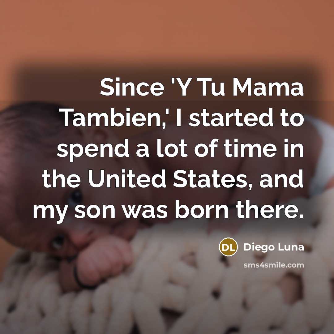 “Since 'Y Tu Mama Tambien,' I started to spend a…” quote by Diego Luna