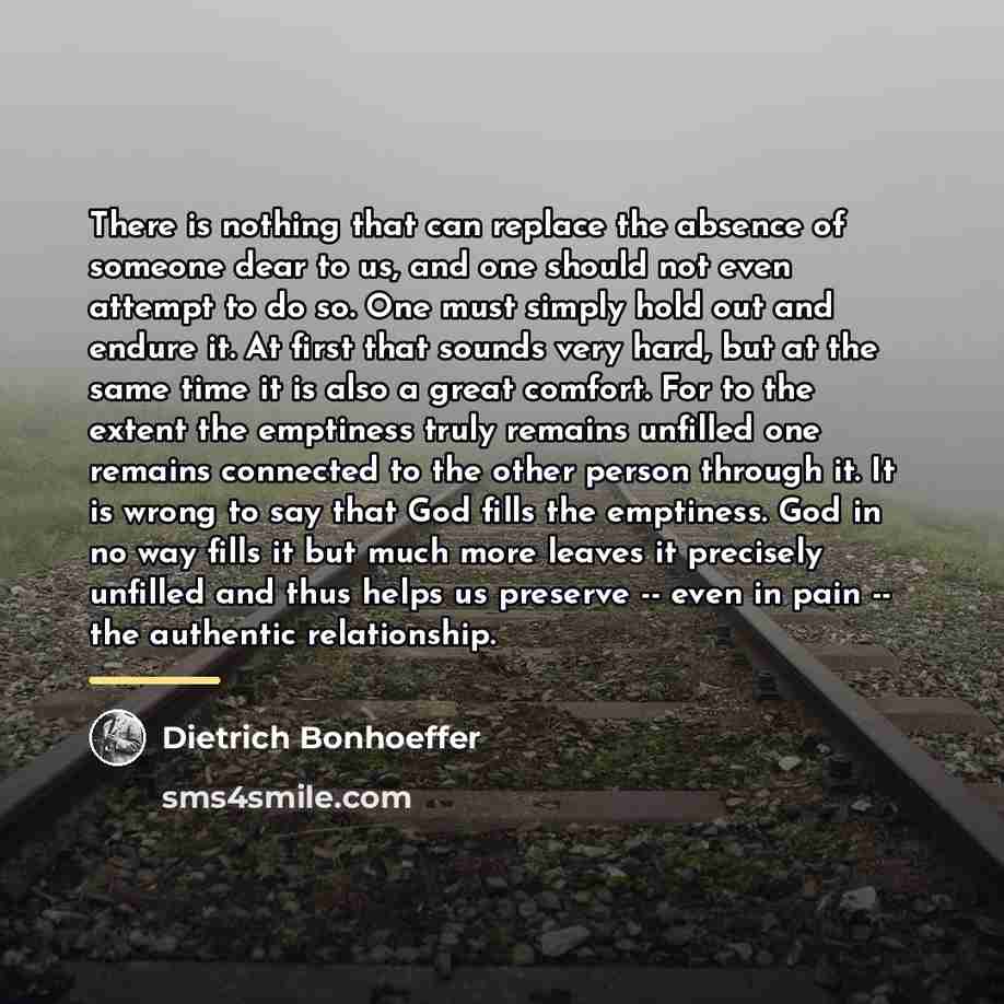 “There is nothing that can replace the absence of someone…” quote by Dietrich Bonhoeffer