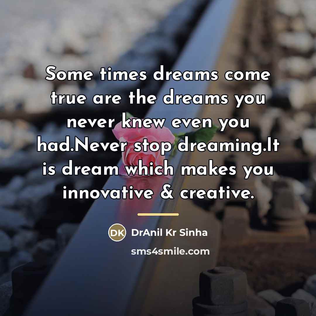 “Some times dreams come true are the dreams you never…” quote by DrAnil Kr Sinha