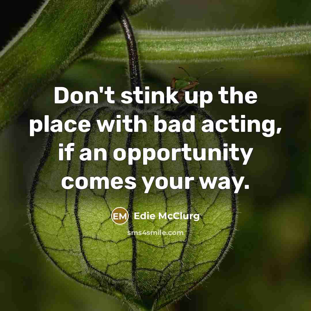 “Don't stink up the place with bad acting, if an…” quote by Edie McClurg