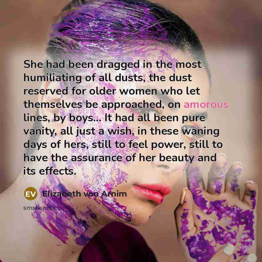 “She had been dragged in the most humiliating of all…” quote by Elizabeth von Arnim