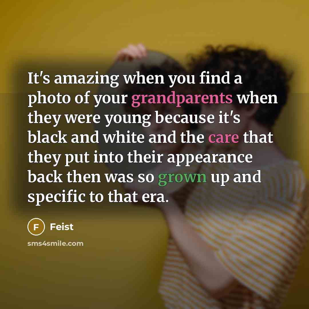 “It's amazing when you find a photo of your grandparents…” quote by Feist