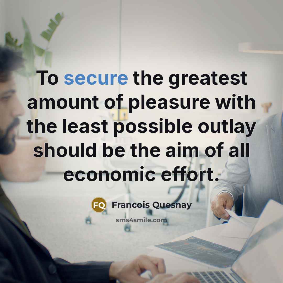 “To secure the greatest amount of pleasure with the least…” quote by Francois Quesnay