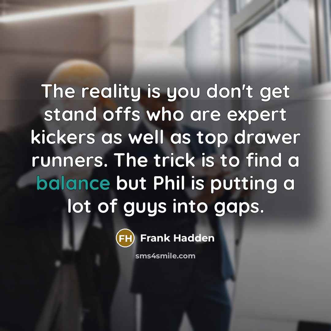 “The reality is you don't get stand offs who are…” quote by Frank Hadden